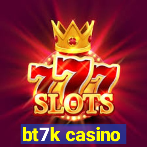 bt7k casino